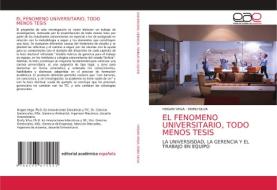 EL FENOMENO UNIVERSITARIO, TODO MENOS TESIS di Hogan Vega, Dorli Silva edito da Editorial Académica Española