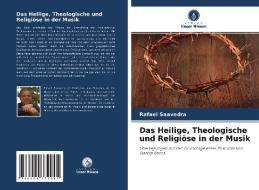 Das Heilige, Theologische und Religiöse in der Musik di Rafael Saavedra edito da Verlag Unser Wissen