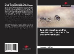 Eco-citizenship and/or how to teach respect for the environment di Thomas Pfeiffer edito da Our Knowledge Publishing