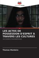 LES ACTES DE POSSESSION D'ESPRIT À TRAVERS LES CULTURES di Thomas Monteiro edito da Editions Notre Savoir