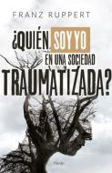 Quien Soy Yo En Una Sociedad Traumatizada? di Franz Ruppert edito da HERDER & HERDER