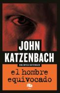 El Hombre Equivocado/ The Wrong Man di John Katzenbach edito da EDICIONES B