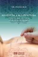 Ayurveda y acupuntura - Teoría y práctica de la acupuntura ayurvédica di Frank Ros edito da Ediciones Ayurveda