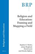 Religion and Education: Framing and Mapping a Field di Stephen G. Parker, J. Berglund, David Lewin edito da BRILL ACADEMIC PUB