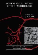 Modern Visualisation of the Endothelium di J. M. Polak edito da CRC Press