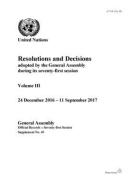 Resolutions and Decision Adopted by the General Assembly During Its Seventy-First Session: 24 December 2016 - 11 Septemb di United Nations: General Assembly edito da UNITED NATIONS PUBN