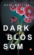 Dark Blossom di Neel Mullick edito da BLAFT PUBN