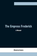 The Empress Frederick di Anonymous edito da Alpha Editions