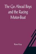 The Go Ahead Boys and the Racing Motor-Boat di Ross Kay edito da Alpha Editions