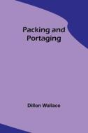 Packing and Portaging di Dillon Wallace edito da Alpha Editions