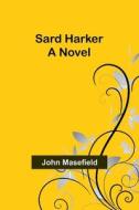 Sard Harker di John Masefield edito da Alpha Editions