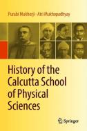 History of the Calcutta School of Physical Sciences di Purabi Mukherji, Atri Mukhopadhyay edito da Springer Singapore