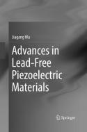 Advances in Lead-Free Piezoelectric Materials di Jiagang Wu edito da Springer Singapore