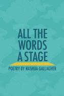 All the Words a Stage di Nashua Gallagher edito da CHAMELEON PR LTD