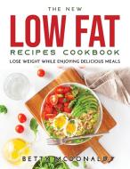 The NEW Low Fat Recipes Cookbook di Betty McDonald edito da Betty McDonald