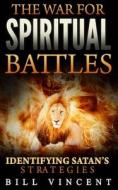 The War for Spiritual Battles di Bill Vincent edito da Blurb