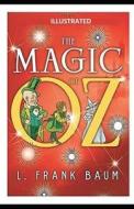 The Magic Of Oz Illustrated di Baum Lyman Frank Baum edito da Independently Published