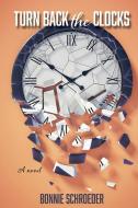 Turn Back the Clocks di Bonnie K. Schroeder edito da LIGHTNING SOURCE INC