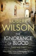 The Ignorance of Blood di Robert Wilson edito da HarperCollins Publishers