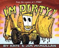 I'm Dirty! di Kate Mcmullan edito da BALZER & BRAY
