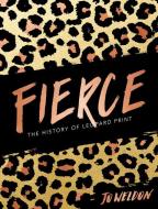 Fierce: The History of Leopard Print di Jo Weldon edito da COLLINS