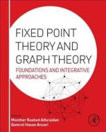 Fixed Point Theory and Graph Theory: Foundations and Integrative Approaches di Monther Alfuraidan edito da ACADEMIC PR INC
