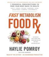 Fast Metabolism Food RX: 7 Powerful Prescriptions to Feed Your Body Back to Health di Haylie Pomroy, Eve Adamson edito da Random House Audio Publishing Group