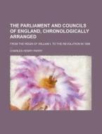 The Parliament and Councils of England, Chronologically Arranged (1839) di Charles Henry Parry edito da Rarebooksclub.com
