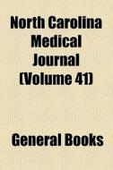 North Carolina Medical Journal (volume 41) di Unknown Author, Books Group edito da General Books Llc