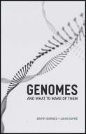 Genomes And What To Make Of Them di Barry Barnes, John Dupre edito da The University Of Chicago Press