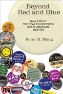 Beyond Red and Blue: How Twelve Political Philosophies Shape American Debates di Peter S. Wenz edito da MIT PR