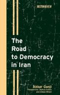 The Road to Democracy in Iran di Akbar Ganji edito da MIT Press