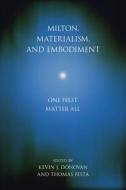 Milton, Materialism, And Embodiment di Keven Donovan edito da Pennsylvania State University Press