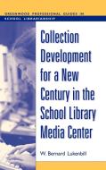 Collection Development for a New Century in the School Library Media Center di W. Bernard Lukenbill edito da Libraries Unlimited