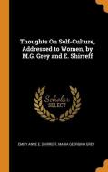 Thoughts On Self-culture, Addressed To Women, By M.g. Grey And E. Shirreff di Emily Anne E Shirreff, Maria Georgina Grey edito da Franklin Classics Trade Press