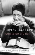 The Collected Stories Of Shirley Hazzard di Shirley Hazzard edito da Little, Brown Book Group