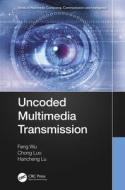 Uncoded Multimedia Transmission di Feng Wu, Chong Luo, Hancheng Lu edito da Taylor & Francis Ltd