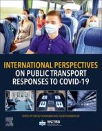 International Perspectives on Public Transport Responses to Covid-19 edito da ELSEVIER
