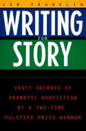 Writing for Story: Craft Secrets of Dramatic Nonfiction di Jonathan Franklin edito da PLUME