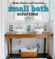 Small Bath Solutions di Better Homes and Gardens edito da BETTER HOMES & GARDEN
