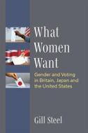 What Women Want di Gill Steel edito da The University Of Michigan Press