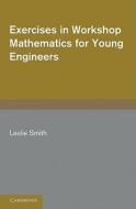 Exercises in Workshop Mathematics for Young Engineers di Leslie Smith edito da Cambridge University Press