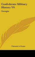 Confederate Military History V6: Georgia di CLEMENT A. EVANS edito da Kessinger Publishing