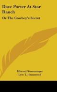 Dave Porter at Star Ranch: Or the Cowboy's Secret di Edward Stratemeyer edito da Kessinger Publishing