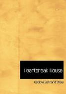 Heartbreak House di George Bernard Shaw edito da Bibliolife