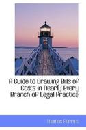 A Guide To Drawing Bills Of Costs In Nearly Every Branch Of Legal Practice di Thomas Farries edito da Bibliolife