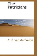 The Patricians di C F Van Der Velde edito da Bibliolife
