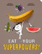 Eat Your Superpowers!: How Colorful Foods Keep You Healthy and Strong di Toni Buzzeo edito da RISE