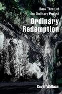 Ordinary Redemption di Kevin Virgil Wallace edito da iUniverse
