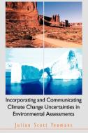 Incorporating and Communicating Climate Change Uncertainties in Environmental Assessments di Julian Scott Yeomans edito da iUniverse
